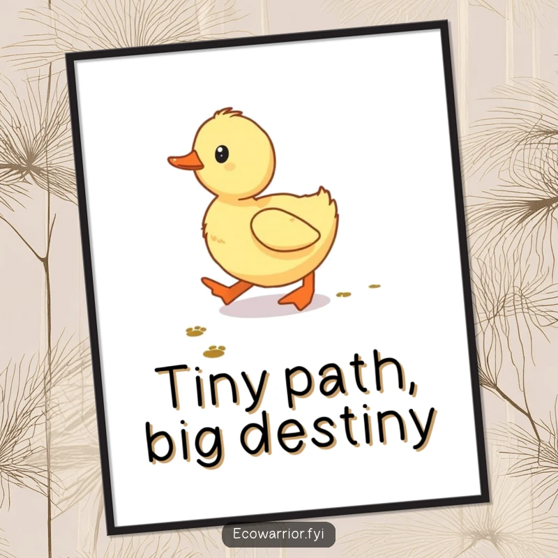 Funny Duckling Poster, a determined baby duckling creating tiny footprints on a path, whimsical and humorous wall art.
