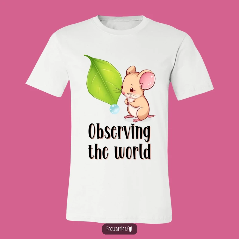 Funny Tiny Explorer T-Shirt: Curious Mouse & Dewdrop, Hilarious Nature Gift for Him or Her